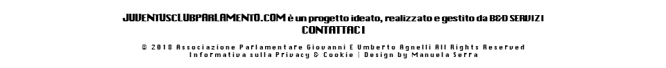  JUVENTUSCLUBPARLAMENTO.COM è un progetto ideato, realizzato e gestito da B&D SERVIZI CONTATTACI © 2018 Associazione Parlamentare Giovanni E Umberto Agnelli All Rights Reserved Informativa sulla Privacy & Cookie | Design by Manuela Serra 
